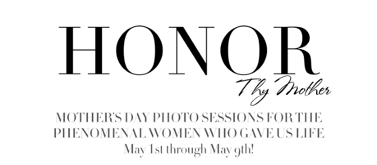 Honor Thy Mother Announcing Our Glamorous Mothers Day Photo